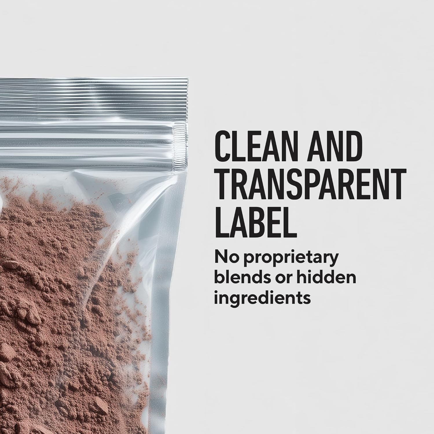 Clean and transparent label - no proprietary blends or hidden ingredients